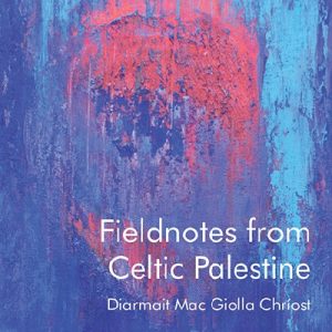 Fieldnotes from Celtic Palestine