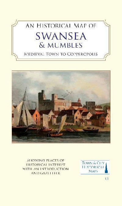 Historical Map of Swansea & Mumbles, An - Medieval Town to Copperopolis